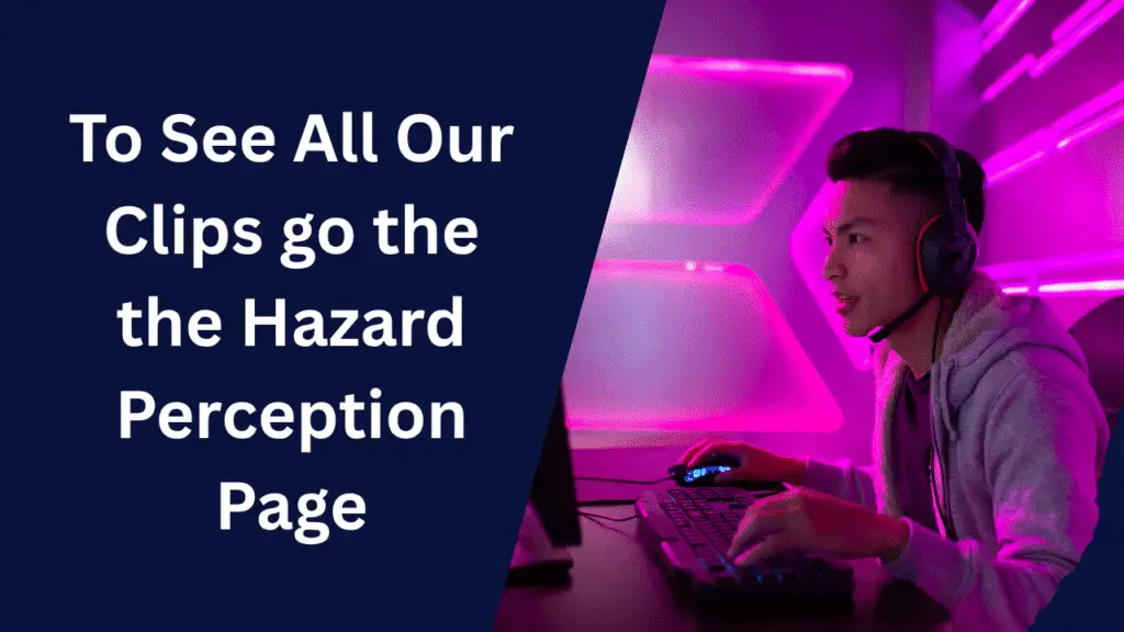 To See All Our Clips go the the Hazard Perception Page