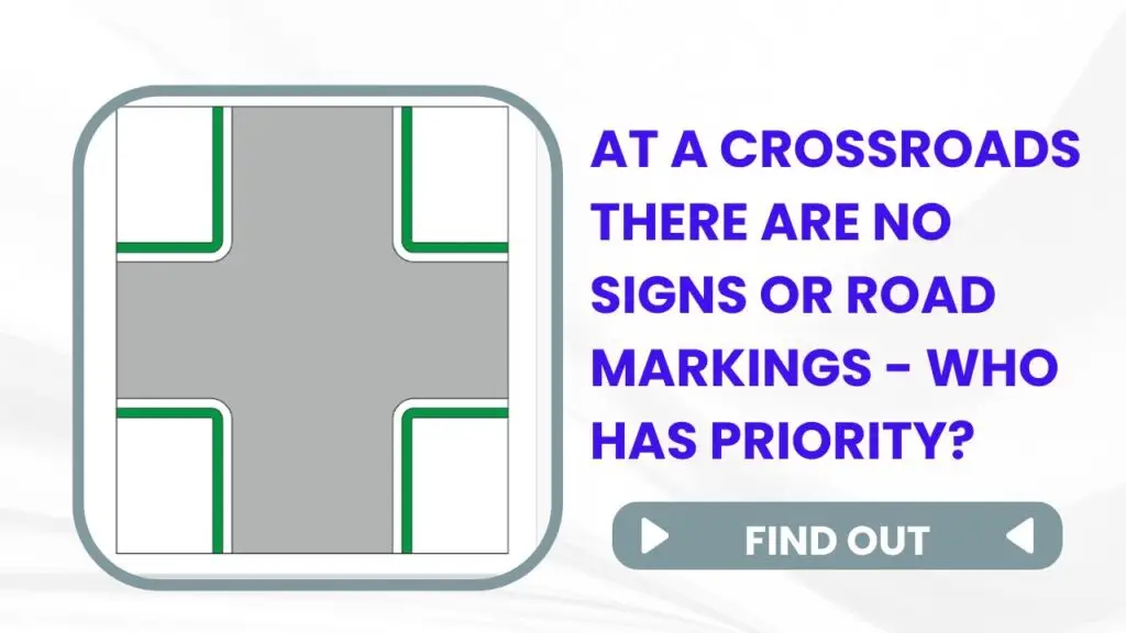 At a crossroads there are no signs or road markings - who has priority?: “At an unmarked crossroads, nobody has priority. You can’t assume other drivers will stop for you.